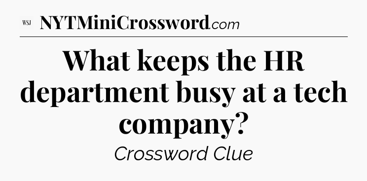 What keeps the HR department busy at a tech company - WSJ Crossword