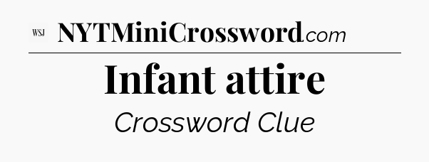 Infant attire - WSJ Crossword