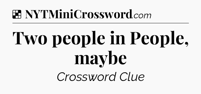 Solution: Two people in People, maybe - NYT Crossword