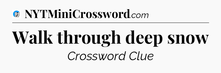 Walk through deep snow Crossword Clue