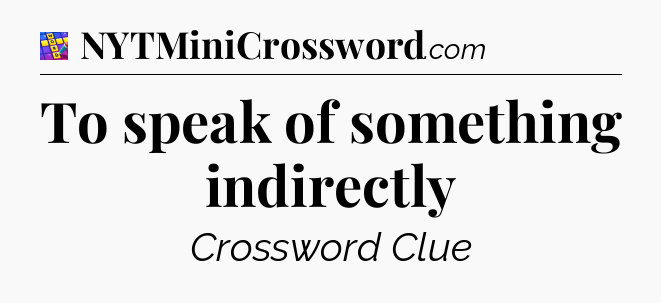To speak of something indirectly Codycross