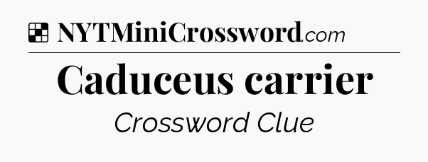 Solution: Caduceus carrier - NYT Crossword