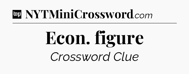 Econ. figure Crossword Clue