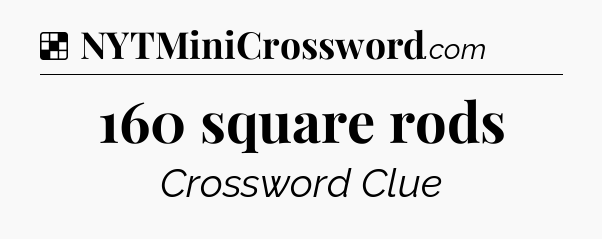 Solution: 160 square rods - NYT Crossword