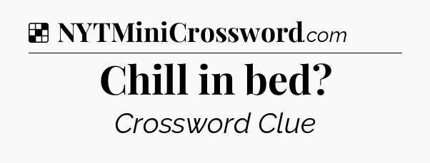 Solution: Chill in bed - NYT Crossword