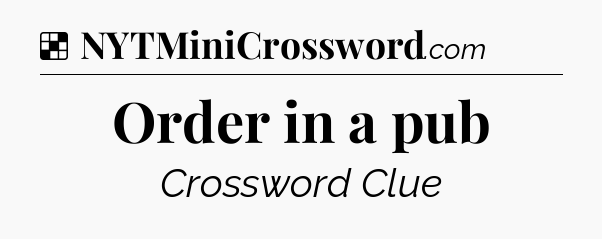 Solution: Order in a pub - NYT Crossword