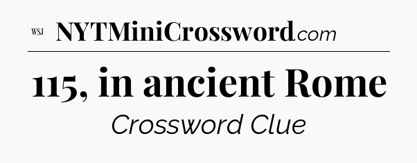 115, in ancient Rome - WSJ Crossword