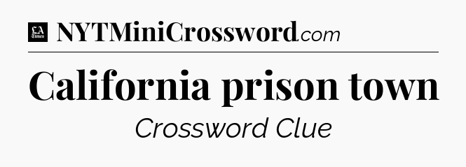 California prison town - LA Times Crossword