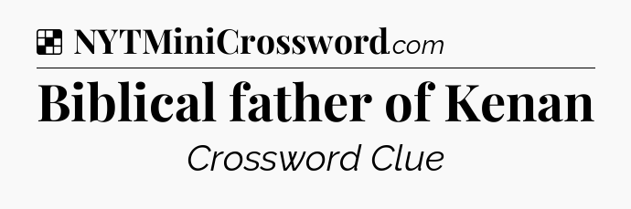 Solution: Biblical father of Kenan - NYT Crossword