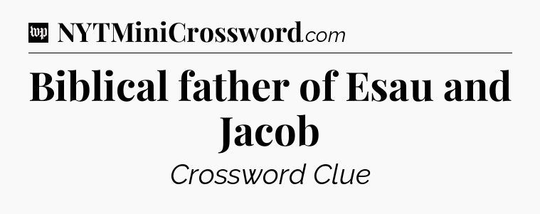 Biblical father of Esau and Jacob Crossword Clue