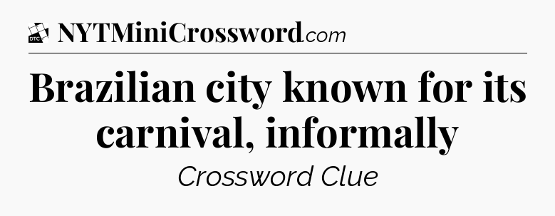 Brazilian city known for its carnival, informally - Daily Themed Classic Crossword