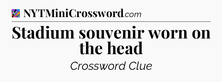 Stadium souvenir worn on the head Crossword Clue