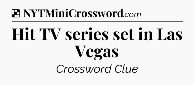 Solution: Hit TV series set in Las Vegas - NYT Crossword