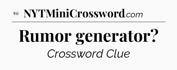 Rumor generator - WSJ Crossword