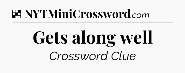 Solution: Gets along well - NYT Crossword