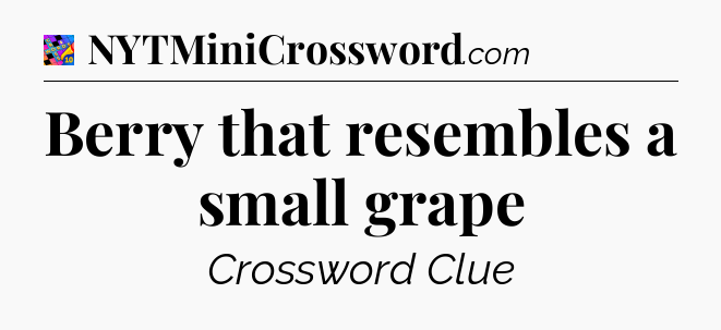 Berry that resembles a small grape Crossword Clue