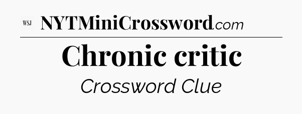 Chronic critic - WSJ Crossword