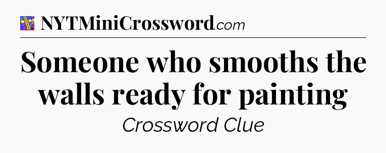 Someone who smooths the walls ready for painting Codycross