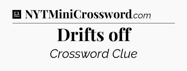 Drifts off - LA Times Crossword