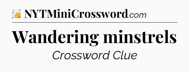 Wandering minstrels - 7 Little Words