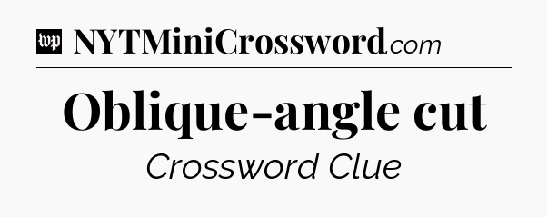 Oblique-angle cut Crossword Clue