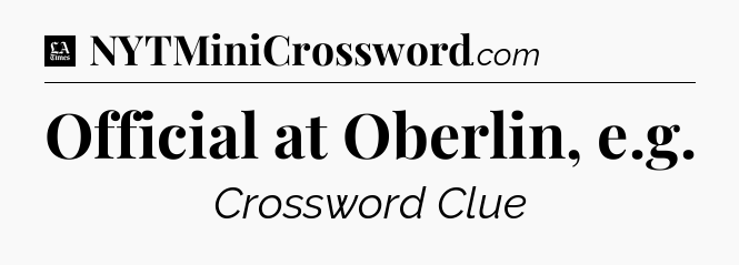 Official at Oberlin, e.g - LA Times Crossword