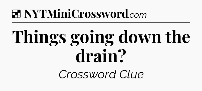 Solution: Things going down the drain - NYT Crossword