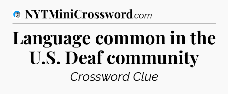 Language common in the U.S. Deaf community Crossword Clue