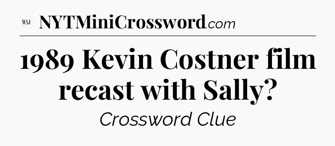1989 Kevin Costner film recast with Sally - WSJ Crossword