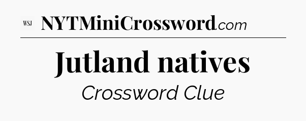 Jutland natives - WSJ Crossword