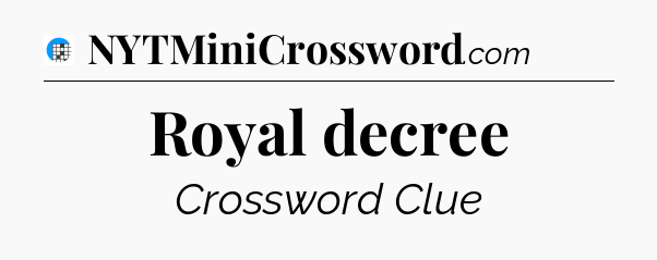 Royal decree Crossword Clue