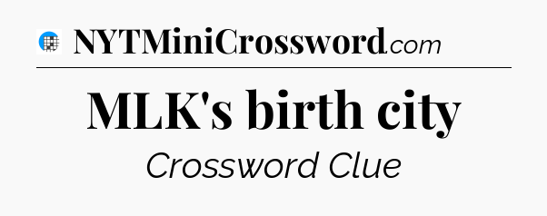 MLK's birth city Crossword Clue
