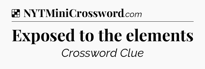 Solution: Exposed to the elements - NYT Crossword