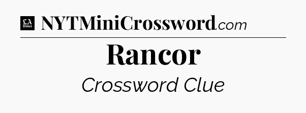 Rancor - LA Times Crossword