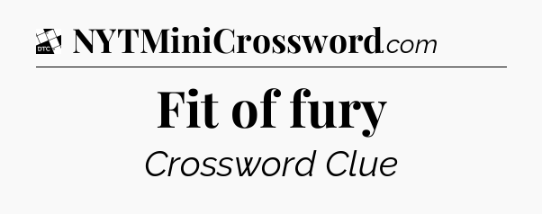 Fit of fury - Daily Themed Classic Crossword