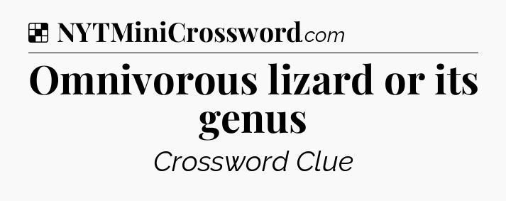 Solution: Omnivorous lizard or its genus - NYT Crossword