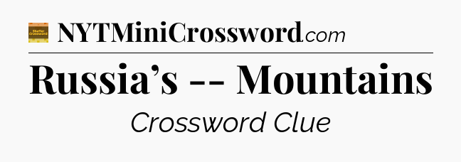 Russia’s -- Mountains - Eugene Sheffer Crossword