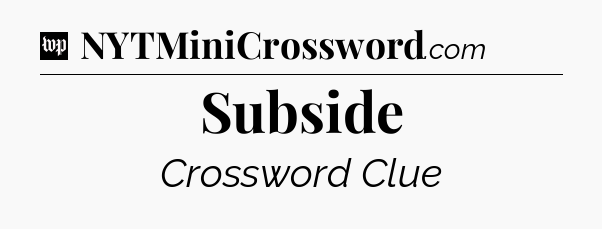 Subside Crossword Clue