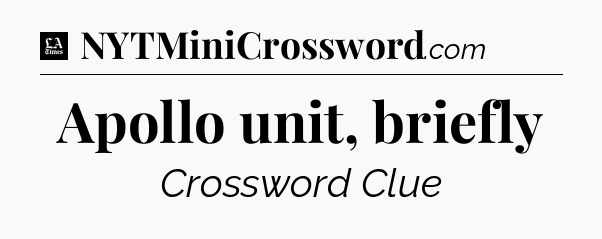 Apollo unit, briefly - LA Times Crossword