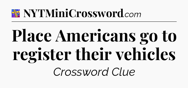 Place Americans go to register their vehicles Codycross
