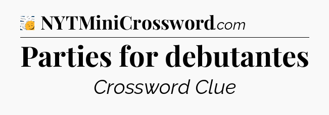 Parties for debutantes - 7 Little Words