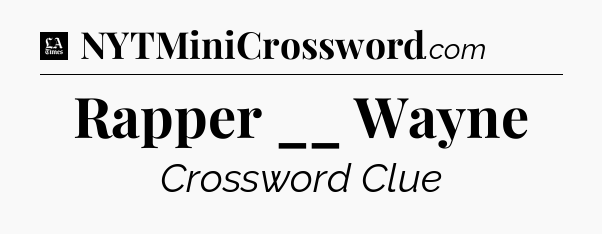 Rapper __ Wayne - LA Times Crossword
