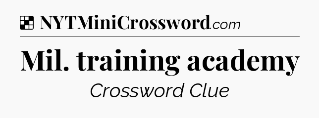 Solution: Mil. training academy - NYT Crossword