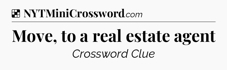 Solution: Move, to a real estate agent - NYT Crossword