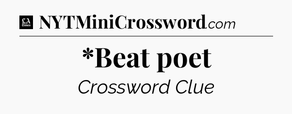 *Beat poet - LA Times Crossword