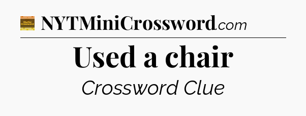 Used a chair crossword clue Eugene Sheffer