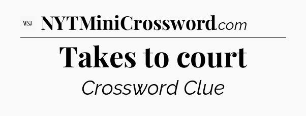 Takes to court - WSJ Crossword