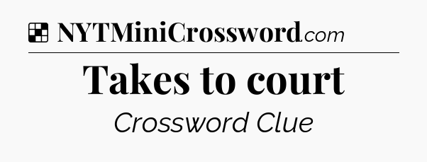 Solution: Takes to court - NYT Crossword