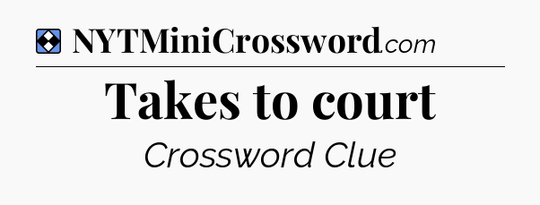 Solution: Takes to court - NYT Mini Crossword