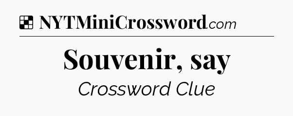 Solution: Souvenir, say - NYT Crossword